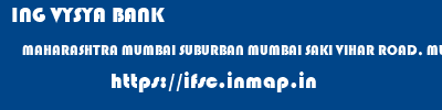 ING VYSYA BANK  MAHARASHTRA MUMBAI SUBURBAN MUMBAI SAKI VIHAR ROAD, MUMBAI  ifsc code